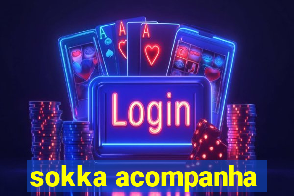 sokka acompanha
